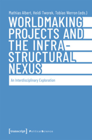 Kniha Worldmaking Projects and the Infrastructural Nexus Mathias Albert