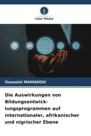Kniha Die Auswirkungen von Bildungsentwick-lungsprogrammen auf internationaler, afrikanischer und nigrischer Ebene Ousseini MAMADOU