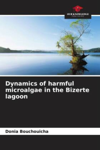 Knjiga Dynamics of harmful microalgae in the Bizerte lagoon Donia Bouchouicha