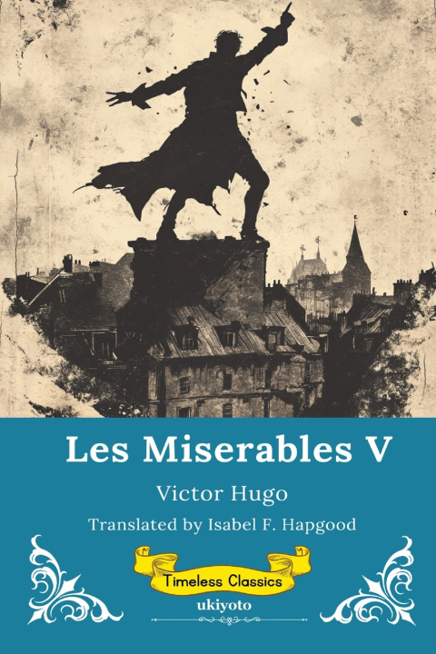 Kniha Les Miserables Volume V | Timeless Classics Victor Hugo