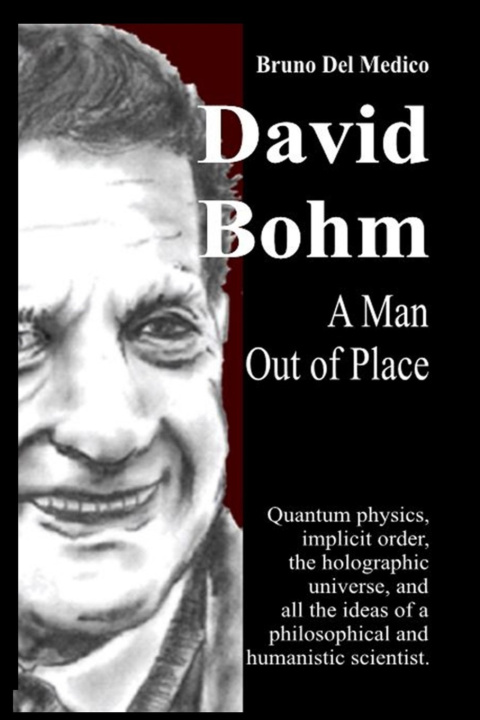 Kniha David Bohm. A Man Out of Place Bruno Del Medico
