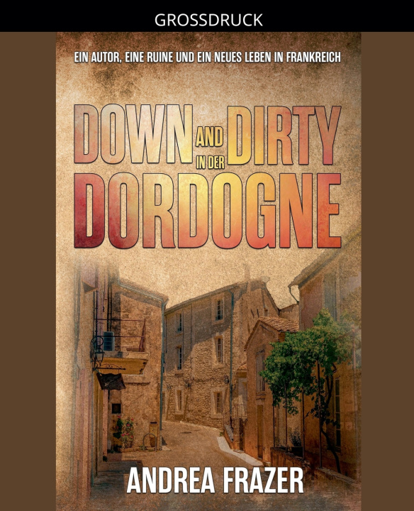Kniha Down and Dirty in der Dordogne Andrea Frazer