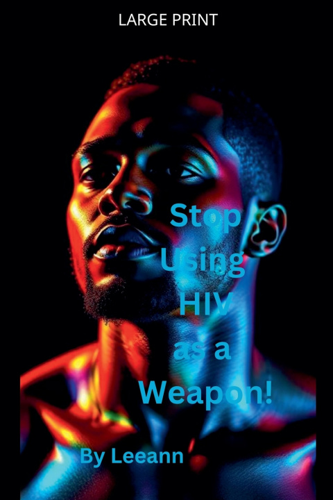 Kniha Stop Using HIV as a Weapon! Leeann