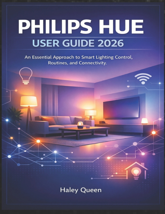 Kniha PHILIPS HUE USER GUIDE 2026 Haley Queen