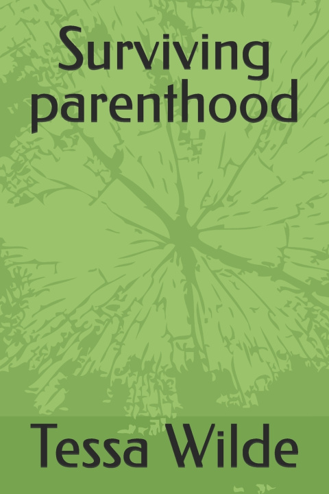 Kniha Surviving parenthood Tessa Wilde