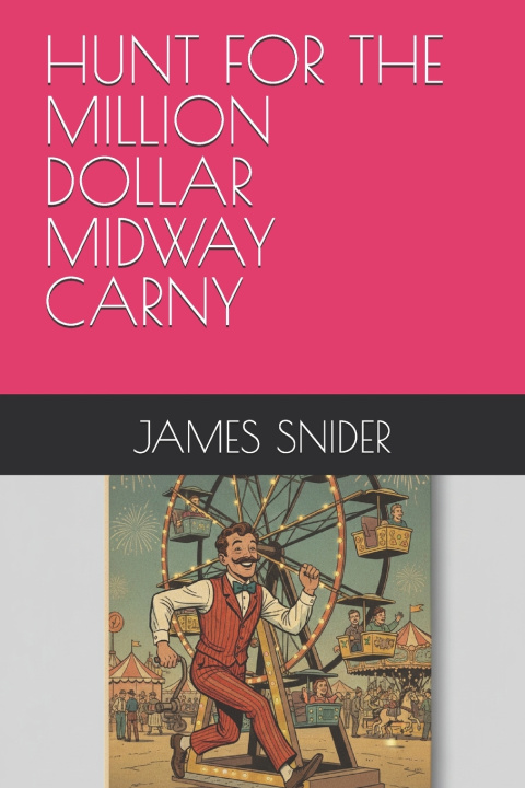 Kniha HUNT FOR THE MILLION DOLLAR MIDWAY CARNY JAMES SNIDER
