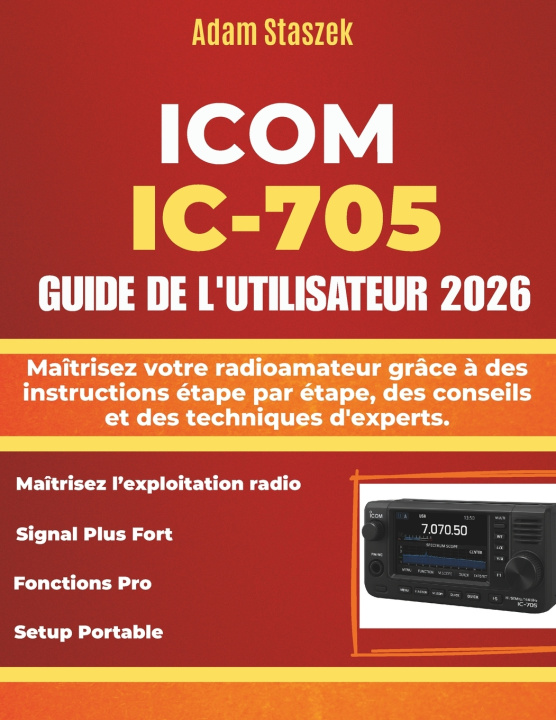 Libro ICOM IC-705 GUIDE DE L'UTILISATEUR Adam Staszek