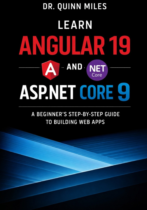 Kniha Learn Angular 19 and ASP.NET Core 9 Dr. Quinn Miles