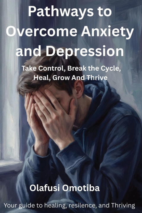 Kniha PATHWAYS TO OVERCOME ANXIETY AND DEPRESSION Olafusi Omotiba