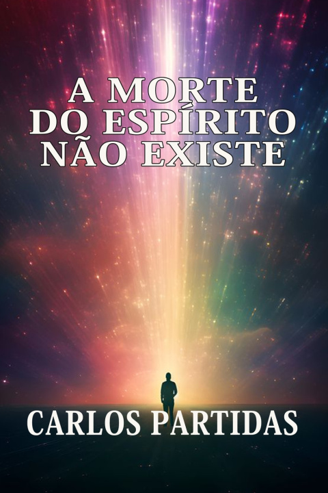 Kniha A MORTE DO ESPÍRITO NÃO EXISTE Carlos L Partidas
