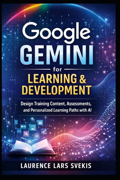 Knjiga Google Gemini for Learning & Development Laurence Lars Svekis