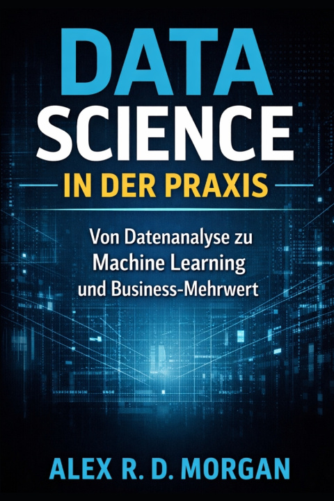 Kniha Data Science in der Praxis Alex R. D. Morgan