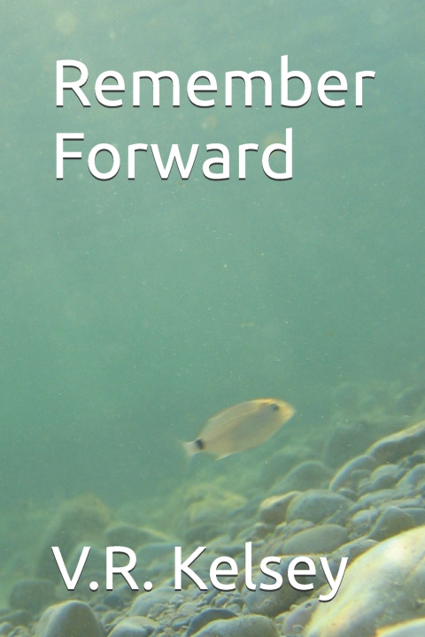 Knjiga Remember Forward V.R. Kelsey