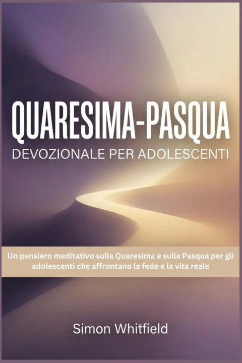 Kniha QUARESIMA-PASQUA DEVOZIONALE PER ADOLESCENTI Simon Whitfield