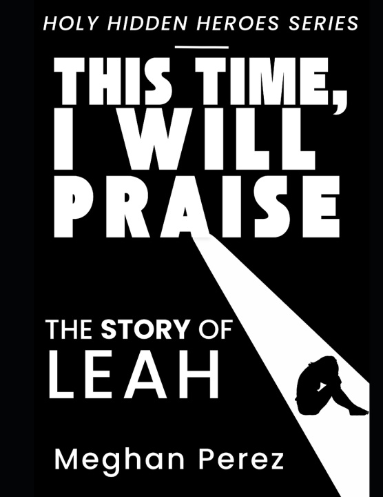 Kniha This Time, I Will Praise Meghan Perez