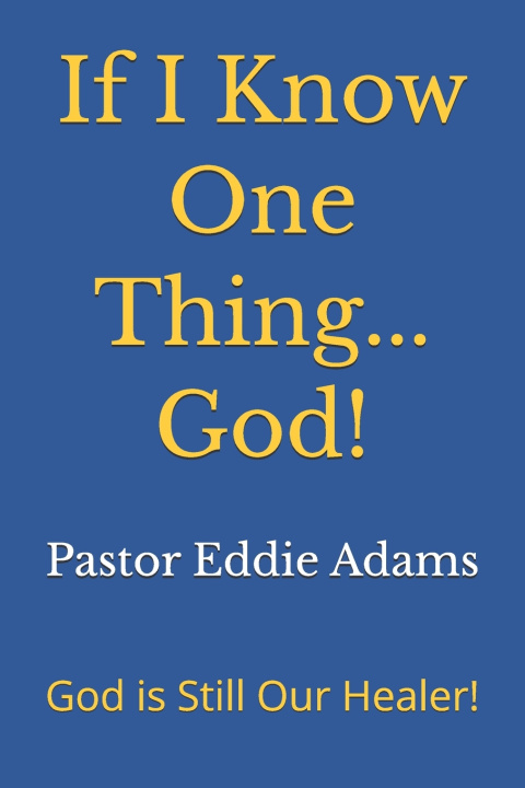 Kniha If I Know One Thing...God! Pastor Eddie Adams