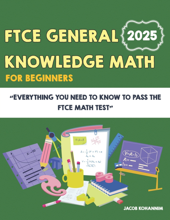 Knjiga FTCE General Knowledge Math for Beginners Jacob Kohannim