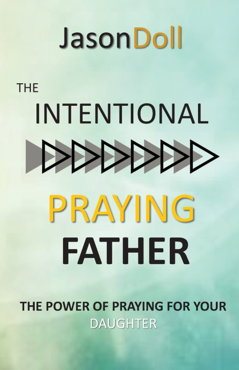 Kniha Intentional Praying Father Jason R Doll