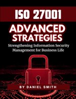 ISO 27001 Advanced Strategies - Strengthening Information Security Management for Business Life