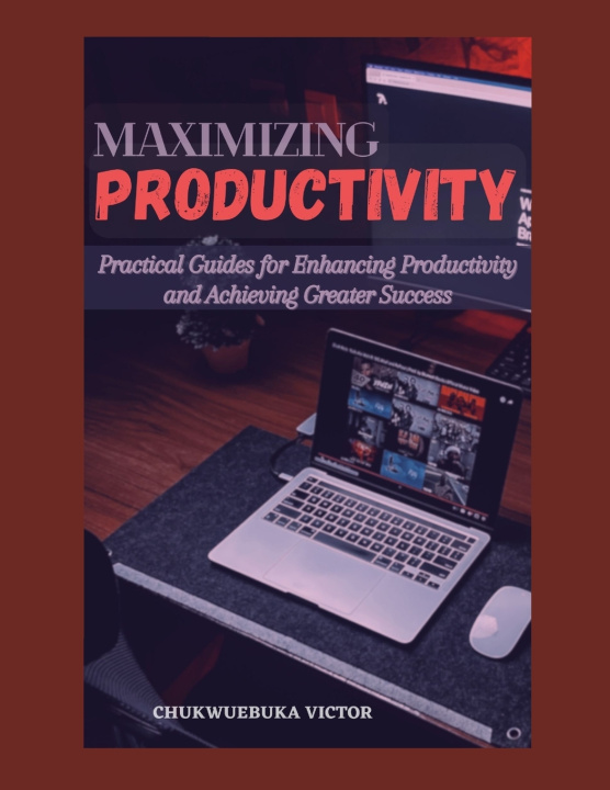 Kniha MAXIMIZING PRODUCTIVITY CHUKWUEBUKA VICTOR