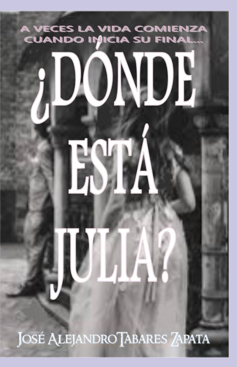 Knjiga ¿DÓNDE ESTÁ JULIA? JOSE ALEJANDRO TABARES ZAPATA