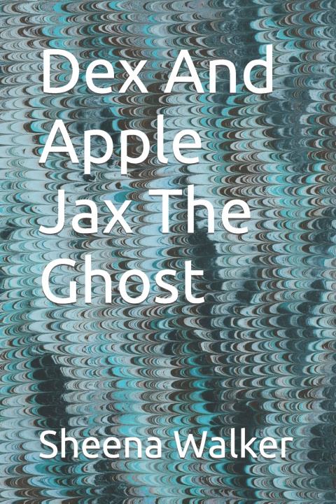 Kniha Dex And Apple Jax The Ghost Sheena Walker