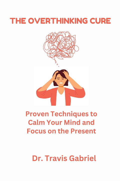 Kniha The Overthinking Cure Travis Gabriel