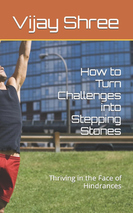 Kniha How to Turn Challenges into Stepping Stones Vijay Shree
