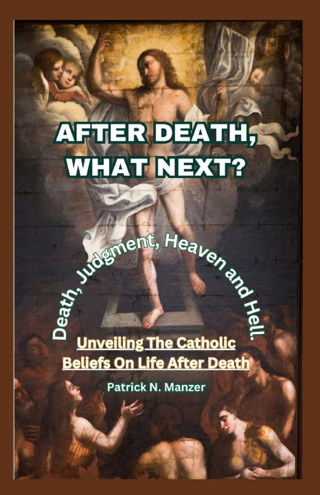 Kniha AFTER DEATH, WHAT NEXT? Patrick N. Manzer