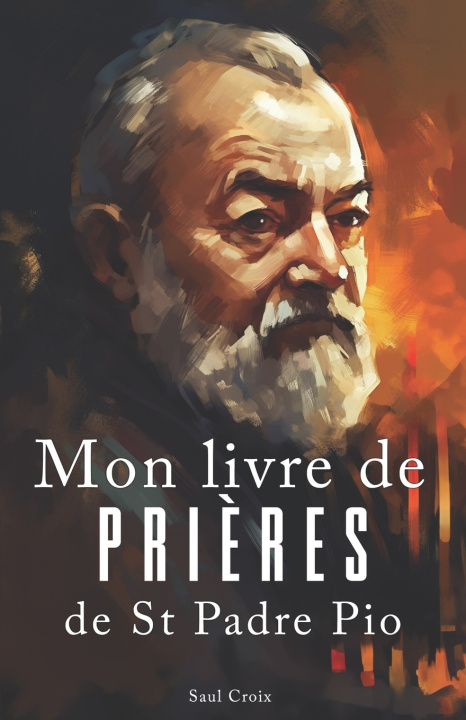 Knjiga Mon livre de prières de St Padre Pio Saul Croix