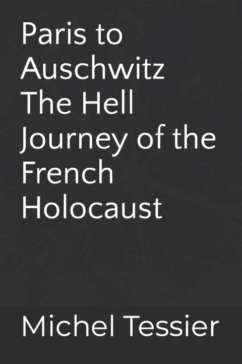 Book Paris to Auschwitz Michel Tessier