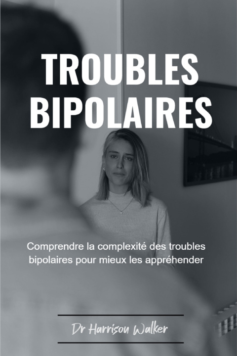 Kniha TROUBLES BIPOLAIRES Dr Harrison Walker