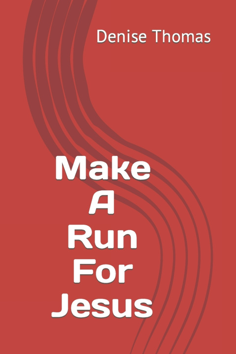 Kniha Make A Run For Jesus Denise Thomas