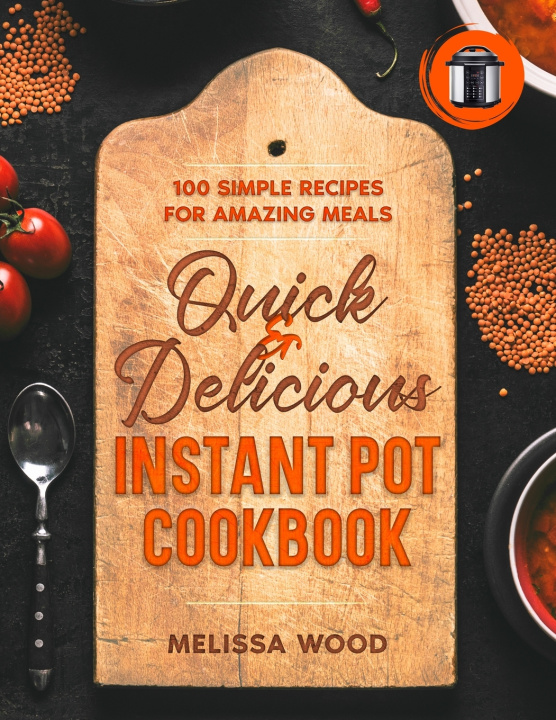 Kniha Quick & Delicious Instant Pot Cookbook Melissa Wood