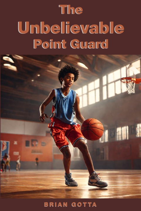 Kniha The Unbelievable Point Guard Brian Gotta