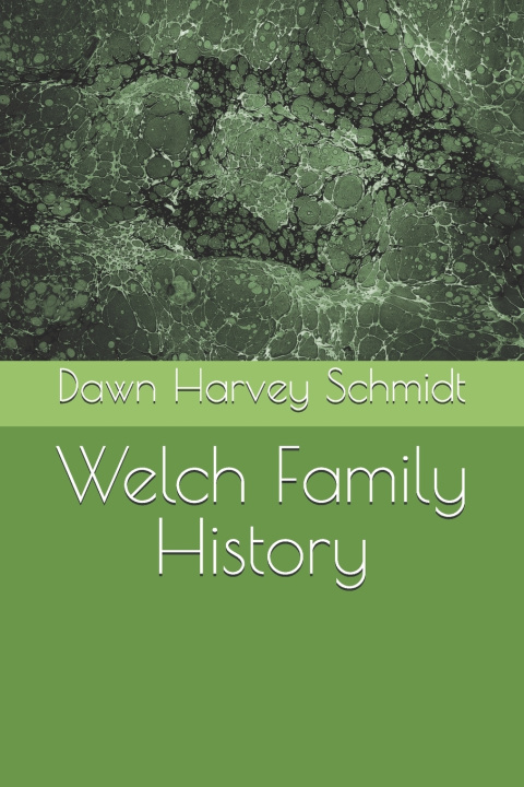 Kniha Welch Family History Dawn Harvey Schmidt