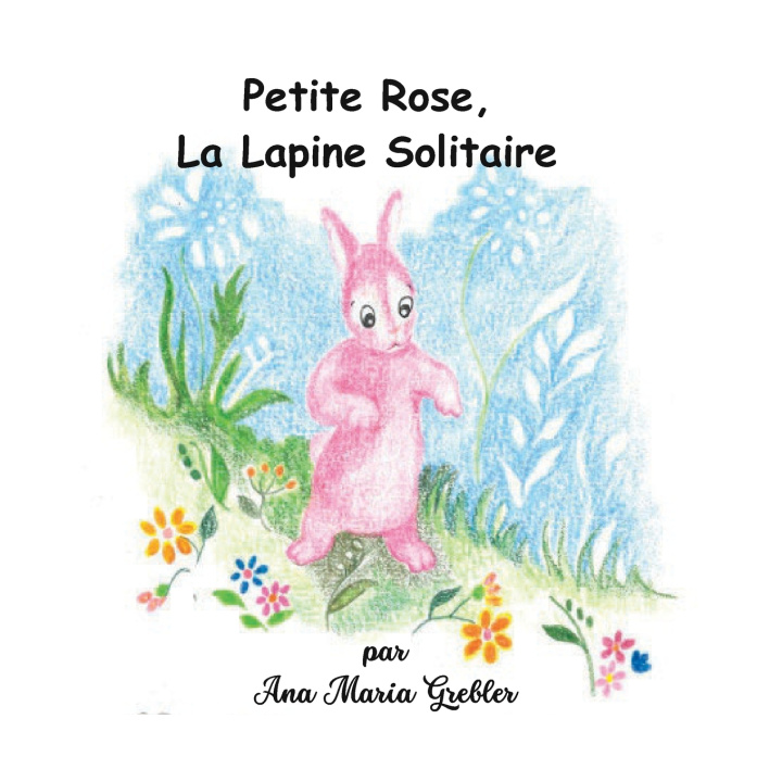 Knjiga Petite Rose La Lapine Solitaire Ana Maria Grebler