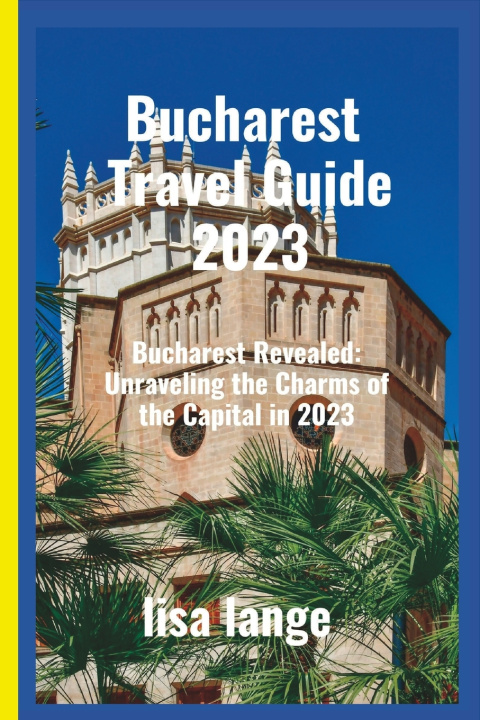 Kniha Bucharest Travel Guide 2023 Lisa Lange