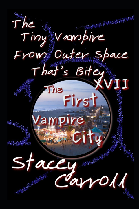 Kniha The Tiny Vampire From Outer Space That's Bitey XVII Stacey Carroll