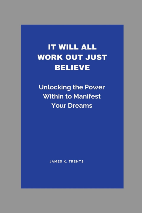 Kniha It Will All Work Out Just Believe James K. Trents