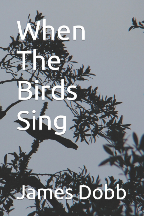 Kniha When The Birds Sing James M. Dobb