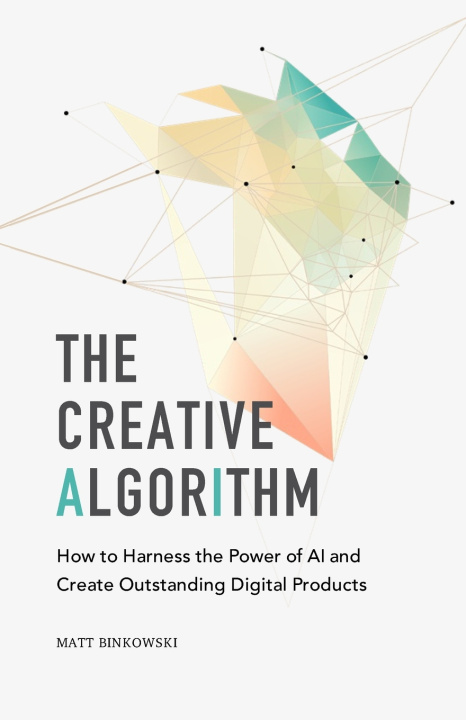 Knjiga The Creative Algorithm Matt Binkowski