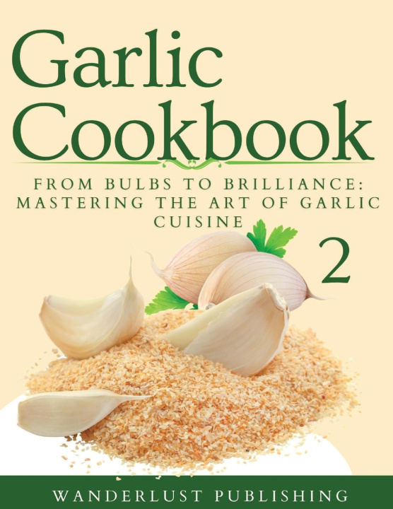 Kniha Garlic Cookbook Wanderlust Publishing