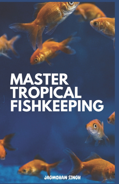 Kniha MASTER TROPICAL FISHKEEPING Inderjeet Pattiwal