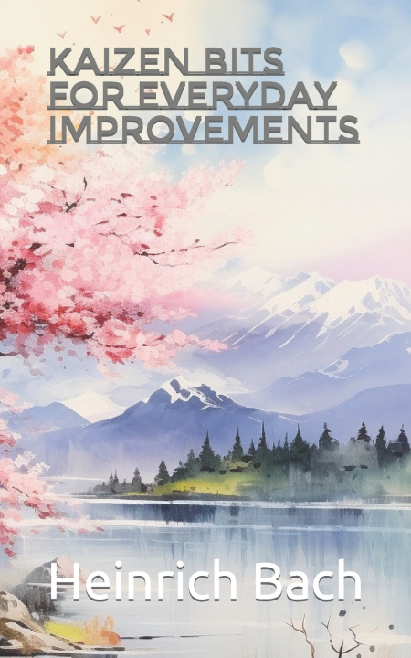 Kniha Kaizen Bits for Everyday Improvements Heinrich Bach