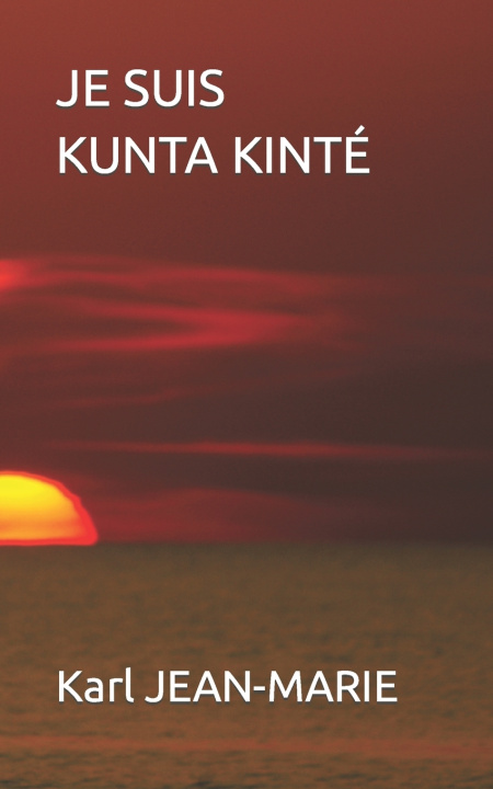 Kniha JE SUIS KUNTA KINTÉ Karl JEAN-MARIE