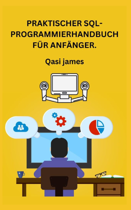 Kniha PRAKTISCHER SQL-PROGRAMMIERHANDBUCH FÜR ANFÄNGER. Qasi James