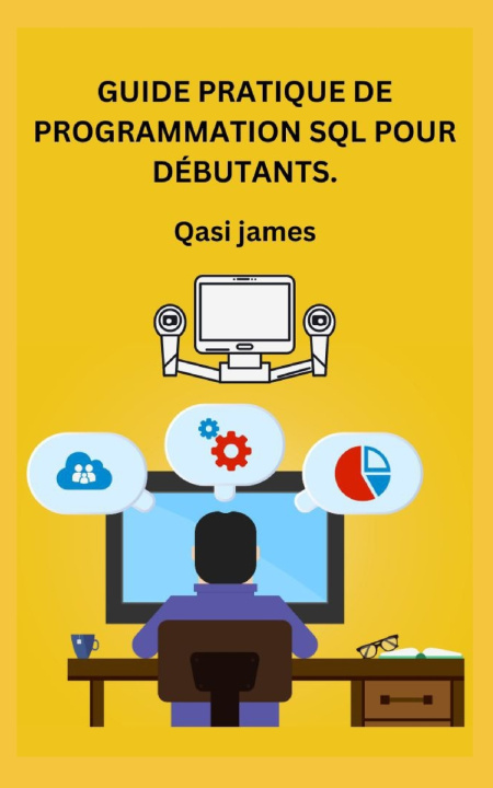 Kniha GUIDE PRATIQUE DE PROGRAMMATION SQL POUR DÉBUTANTS. Qasi jAMES