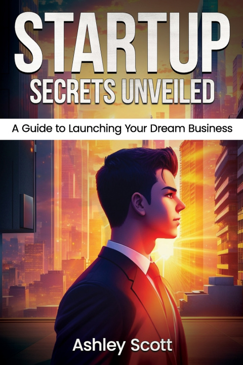 Kniha Startup Secrets Unveiled Ashley Scott
