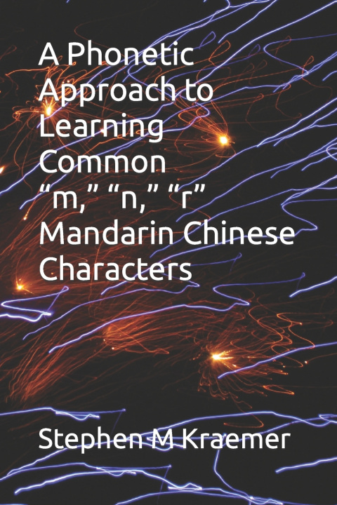 Kniha A Phonetic Approach to Learning Common "m," "n," "r" Mandarin Chinese Characters Stephen M Kraemer